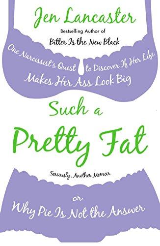 Such a Pretty Fat : One Narcissist's Quest to Discover If Her Life Makes Her Ass Look Big, or Why Pi E Is Not the Answer By:Lancaster, Jen Eur:30,88 Ден2:899