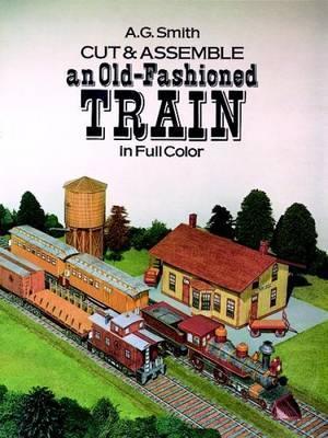 Cut and Assemble an Old-Fashioned Train in Full Color By:Smith, Albert G. Eur:16,24 Ден2:699