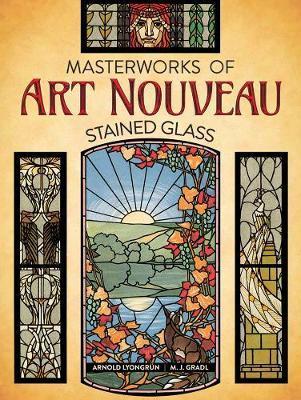 Masterworks of Art Nouveau Stained Glass By:Lyongrun, Arnold Eur:58,52 Ден2:1399