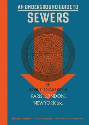 An Underground Guide to Sewers : or: Down, Through and Out in Paris, London, New York, &c. By:Halliday, Stephen Eur:27,63 Ден2:1399