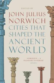 Cities that Shaped the Ancient World By:Norwich, John Julius Eur:21,12 Ден2:999