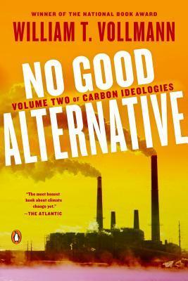 No Good Alternative : Volume Two of Carbon Ideologies By:Vollmann, William T. Eur:30,88 Ден2:1099
