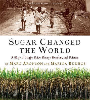 Sugar Changed the World : A Story of Magic, Spice, Slavery, Freedom, and Science By:Aronson, Marc Eur:11,37 Ден2:1299