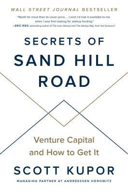 Secrets of Sand Hill Road : Venture Capital and How to Get It By:Kupor, Scott Eur:12,99 Ден2:1699