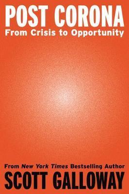 Post Corona : From Crisis to Opportunity By:Galloway, Scott Eur:69,90 Ден2:1399