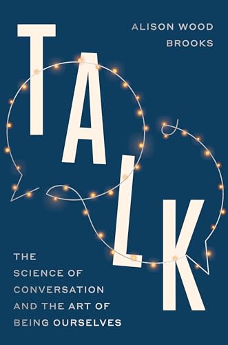 Talk: The Science of Conversation and the Art of Being Ourselves By:Alison Wood Brooks Eur:26 Ден1:1099