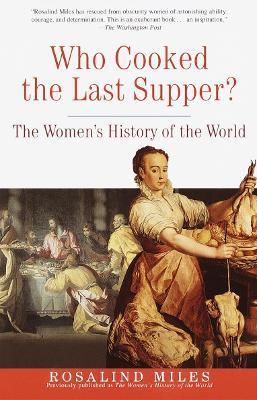 Who Cooked the Last Supper? : The Women's History of the World By:Miles, Rosalind Eur:29.25 Ден1:1099