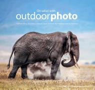 On Safari with Outdoor Photo: Southern Africa, East Africa, Svalbard, Japan, Scotland, the Himalayas and the PantanalA By:Various Eur:29,25 Ден2:1599
