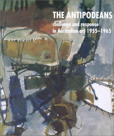 The Antipodeans : Challenge and Response in Australian Art 1955-1965 By:Clark, Deborah Eur:14,62 Ден1:199