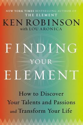 Finding Your Element: How to Discover Your Talents and Passions and Transform Your Life By:Robinson, Ken Eur:29,25 Ден2:1599