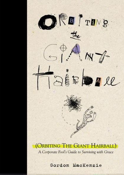 Orbiting the Giant Hairball : A Corporate Fool's Guide to Surviving with Grace By:MacKenzie, Gordon Eur:19,50 Ден2:1599