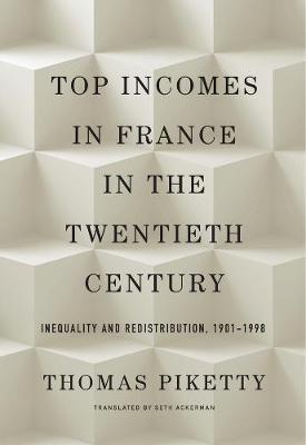 Top Incomes in France in the Twentieth Century : Inequality and Redistribution, 1901-1998 By:Piketty, Thomas Eur:152,83 Ден1:1899