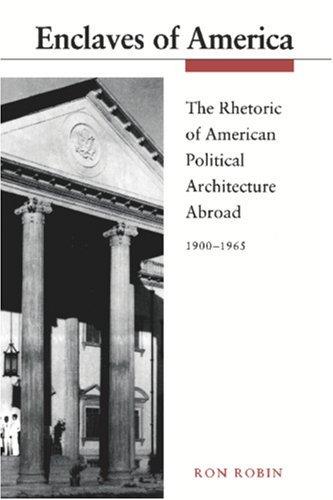 Enclaves of America : The Rhetoric of American Political Architecture Abroad, 1900-1965 By:Robin, Ron Theodore Eur:27,63 Ден2:499