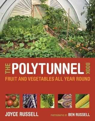 The Polytunnel Book : Fruit and Vegetables All Year Round By:Russell, Joyce Eur:35,76 Ден2:1399