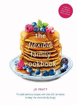The Flexible Family Cookbook: Volume 3 : 75 quick and easy recipes with over 200 variations to keep the whole family happy By:Pratt, Jo Eur:17,87 Ден2:1399