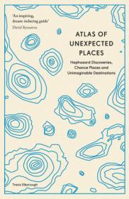 Atlas of Unexpected Places By:Elborough, Travis Eur:12,99 Ден2:699