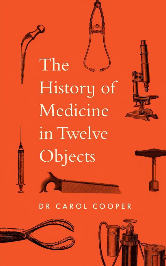 The History of Medicine in Twelve Objects By:Cooper, Carol Eur:17,87 Ден1:1399