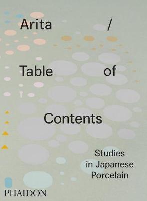 Arita / Table of Contents : Studies in Japanese Porcelain By:Koivu, Anniina Eur:26 Ден2:3599