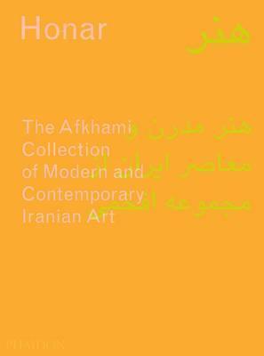 Honar : The Afkhami Collection of Modern and Contemporary Iranian Art By:Babaie, Sussan Eur:50,39 Ден2:5399