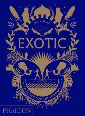 Exotic : A Fetish for the Foreign By:Sund, Judy Eur:55,27 Ден2:3099
