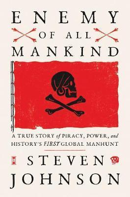Enemy Of All Mankind : A True Story of Piracy, Power, and History's First Global Manhunt By:Johnson, Steven Eur:16,24 Ден2:1599