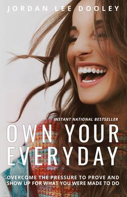 Own your Everyday: Overcome the Pressure to Prove and Show up for What you Were Made to Do By:Dooley, Jordan Lee Eur:16,24 Ден2:1099