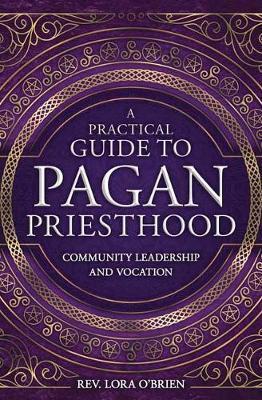A Practical Guide to Pagan Priesthood : Community Leadership and Vocation By:O'Brien, Rev. Lora Eur:5,67 Ден2:1299