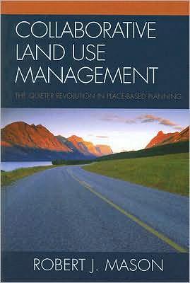 Collaborative Land Use Management : The Quieter Revolution in Place-Based Planning By:Mason, Robert J. Eur:39,01 Ден2:2899