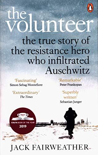 The Volunteer : The True Story of the Resistance Hero who Infiltrated Auschwitz - Costa Book of the Year 2019 By:Fairweather, Jack Eur:16,24 Ден2:899