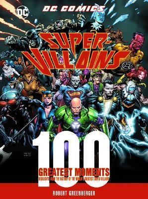 DC Comics Super-Villains: 100 Greatest Moments: Volume 5 : Highlights from the History of the World's Greatest Super-Villains By:Greenberger, Robert Eur:27,63 Ден2:1799