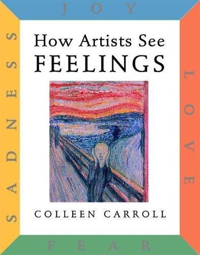 How Artists See Feelings: Joy Sadness Fear Love By:Carroll, Colleen Eur:8,11 Ден2:799