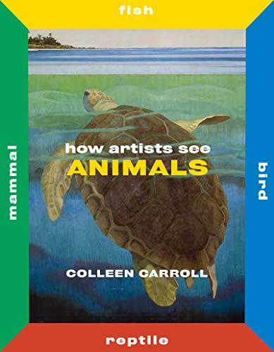 How Artists See Animals: Mammal Fish Bird Reptile By:Carroll, Colleen Eur:39,01 Ден2:799