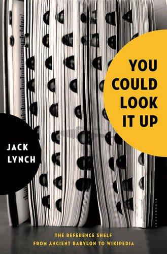 You Could Look It Up : The Reference Shelf From Ancient Babylon to Wikipedia By:Lynch, Jack Eur:12,99 Ден1:1999