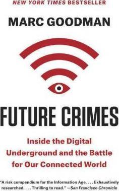 Future Crimes : Inside the Digital Underground and the Battle for Our Connected World By:Goodman, Marc Eur:66,65 Ден2:1099
