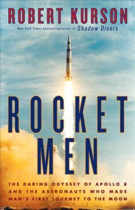 Rocket Men : The Daring Odyssey of Apollo 8 and the Astronauts Who Made Man's First Journey to the Moon By:Kurson, Robert Eur:243,89 Ден2:1599