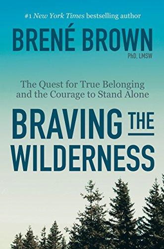 Braving the Wilderness : The Quest for True Belonging and the Courage to Stand Alone By:Brown, PhD Lmsw Brene Eur:21.12 Ден2:1599