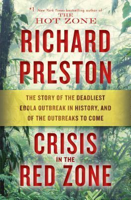Crisis in the Red Zone : The Story of the Deadliest Ebola Outbreak in History, and of the Outbreaks to Come By:Preston, Richard Eur:12,99 Ден2:1499