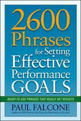 2600 Phrases for Setting Effective Performance Goals : Ready-to-Use Phrases That Really Get Results By:Falcone, Paul Eur:43,89 Ден1:699