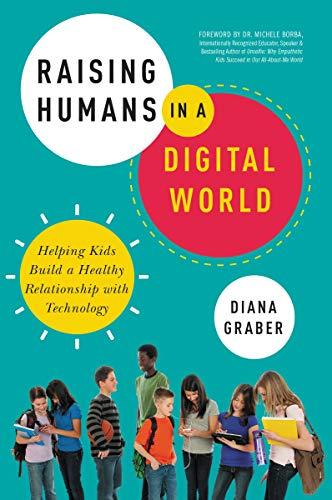 Raising Humans In A Digital World : Helping Kids Build A Healthy Relationship With Technology By:Graber, Diana Eur:45,51 Ден2:999