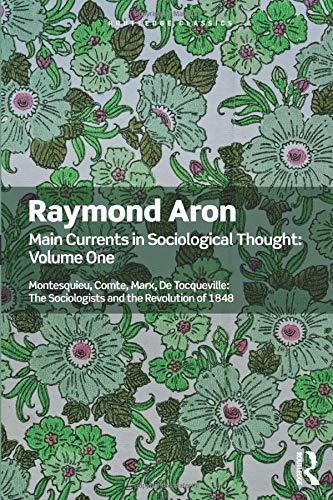 Main Currents in Sociological Thought: Volume One : Montesquieu, Comte, Marx, De Tocqueville: The Sociologists and the Revolution of 1848 By:Aron, Raymond Eur:17,87 Ден2:1299