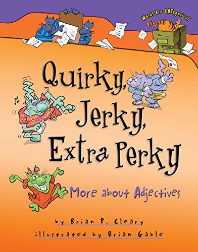 Quirky Jerky Extra Perky : More About Adjectives By:Cleary, Brian Eur:24,37 Ден2:899