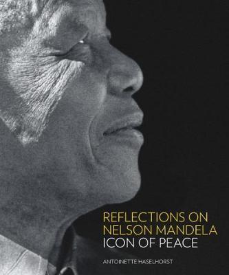 Reflections on Nelson Mandela : Icon of Peace By:Haselhorst, Antoinette Eur:50,39 Ден2:1099