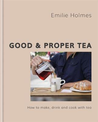 Good & Proper Tea : From leaf to cup, how to choose, brew and cook with tea By:Holmes, Emilie Eur:26 Ден2:1199