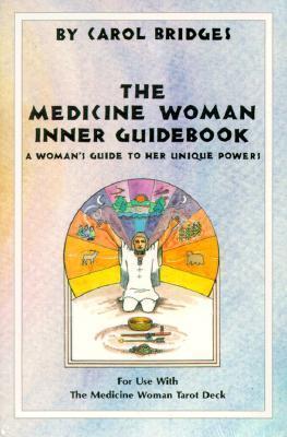 The Medicine Woman Inner Guidebook : A Woman's Guide to Her Unique Powers By:Bridges, Carol Eur:32,50 Ден2:999