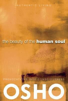 The Beauty of the Human Soul : Provocations Into Consciousness By:Osho Eur:22,75 Ден2:899