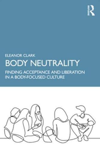 Body Neutrality By:Clark, Eleanor Eur:22,75 Ден2:1499