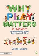 Why Play Matters: 101 Activities for Developmental Play to Support Young Children By:Essame, Caroline Eur:95,92 Ден1:1699