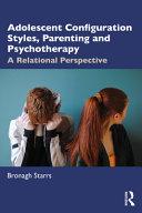 Adolescent Configuration Styles, Parenting and Psychotherapy By:Starrs, Bronagh Eur:190,23 Ден2:1899