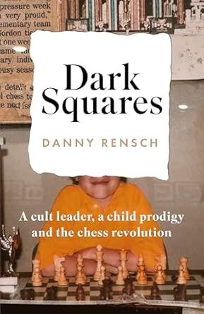 Dark Squares: A cult leader, a child prodigy and the chess revolution: A cult leader, a child prodigy and the chess revolution By:Rensch, Danny Eur:12,99 Ден2:1299