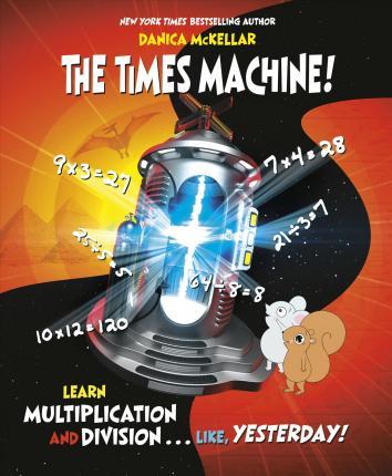 Times Machine : Learn Multiplication and Division, Like, Yesterday By:McKellar, Danica Eur:29,25 Ден2:1599